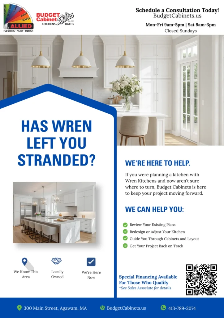 Kitchen Plans Interrupted? We're Here to Help. If you placed a deposit or purchased a kitchen through Wren and are now unsure of next steps, Budget Cabinets may be able to help get your project moving again. We're working with manufacturers and support programs designed to assist affected customers and help continue projects where possible. Bring in: existing plans, measurements, inspiration photos, order information (if available). Our team can review your information and help guide you through available options. Questions? Contact Budget Cabinets or stop by our showroom.